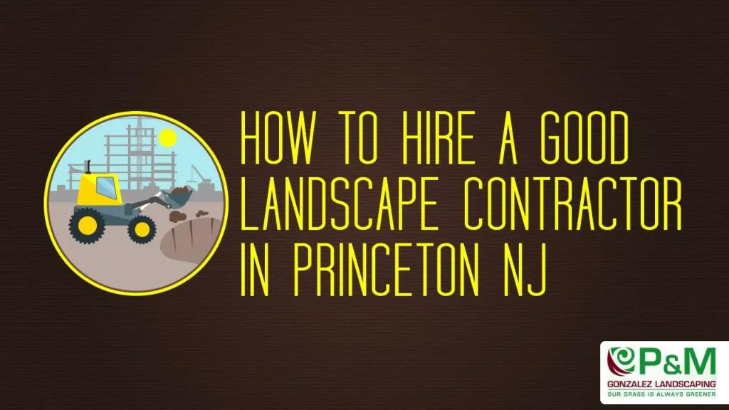 how to hire a good landscape contractor in princeton nj n.