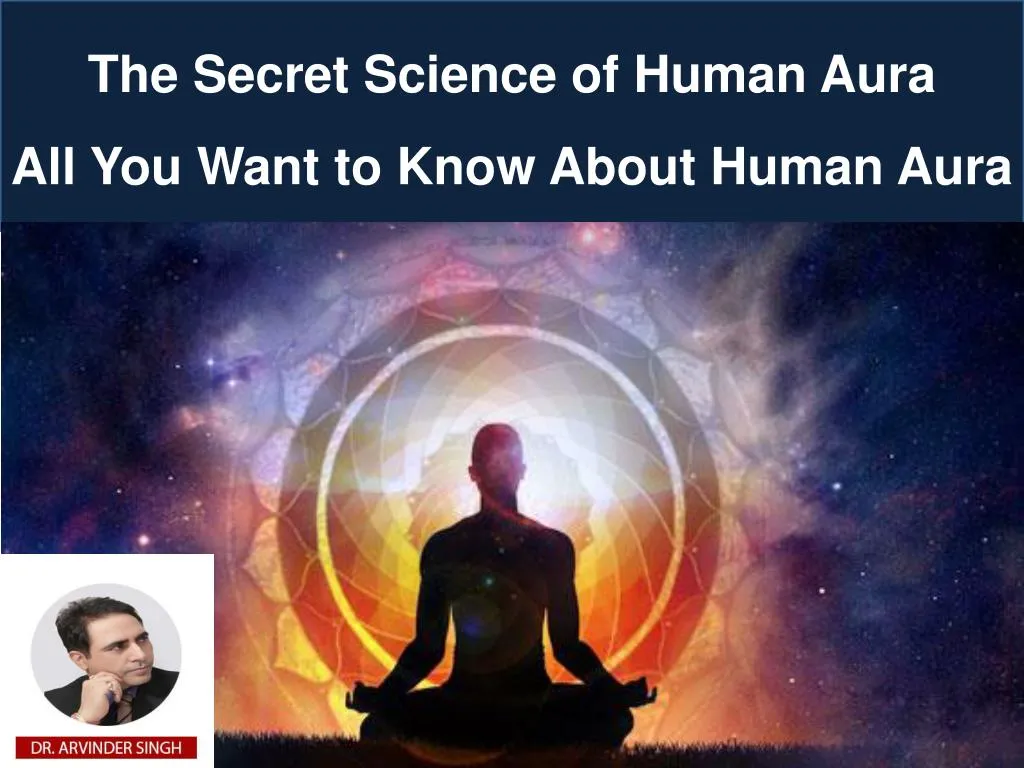 PPT - The Secret Science of Human Aura. All You Want to Know About ...