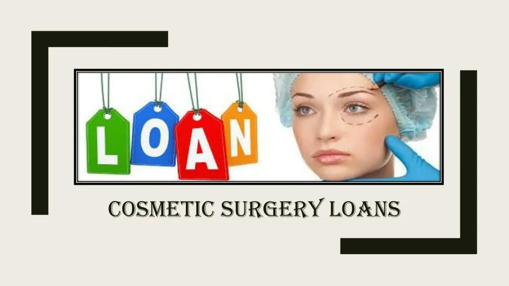 ppt-cosmetic-surgery-loans-know-its-worthiness-powerpoint
