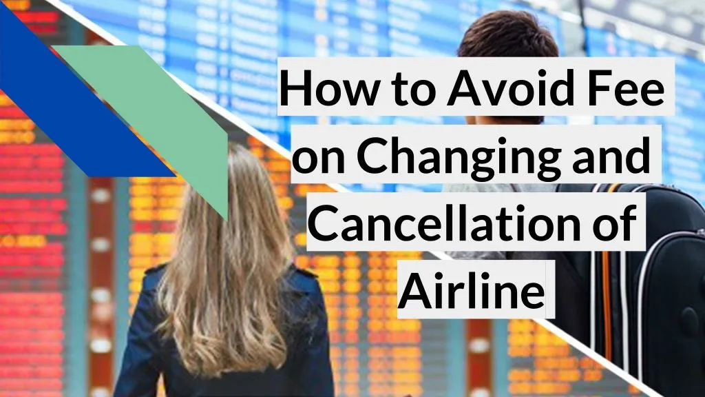 how to avoid fee on changing and cancellation of airline n.
