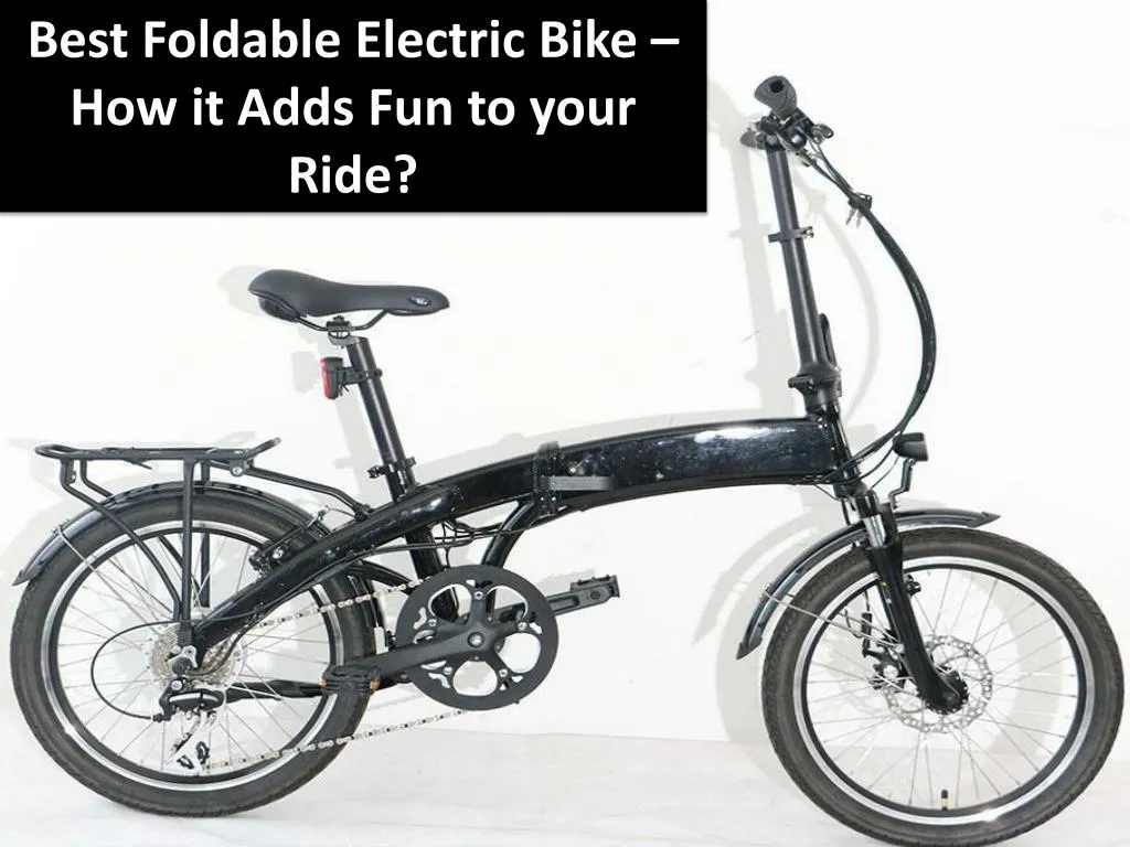 best foldable electric bike how it adds fun to your ride n.