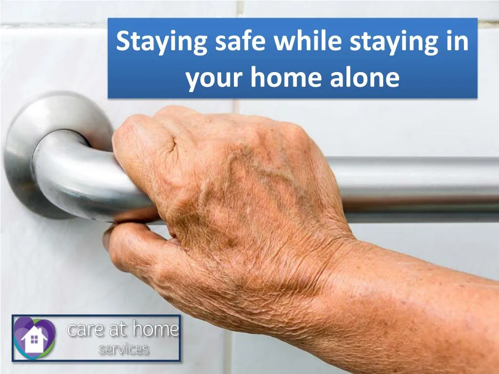 staying safe while staying in your home alone n.