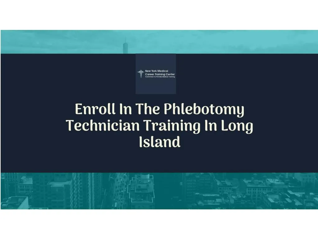 PPT Choose Best Phlebotomy Technician Training Course in Long Island PPT Choose Best Phlebotomy Technician Training Course in Long Island