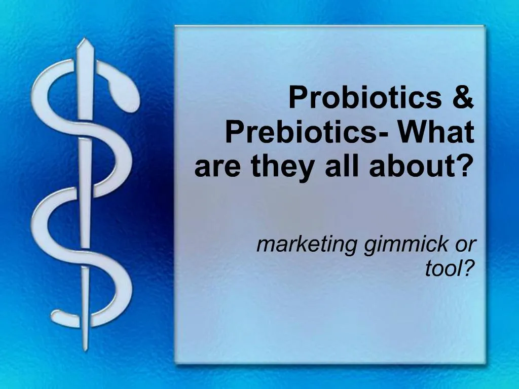 PPT - Probiotics Prebiotics- What are they all about PowerPoint