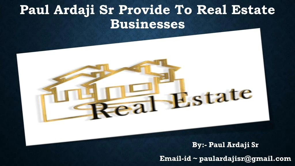 paul ardaji sr provide to real estate businesses n.