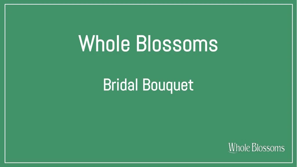 whole blossoms n.