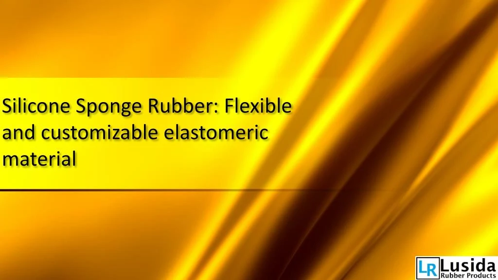 silicone sponge rubber flexible and customizable elastomeric material n.