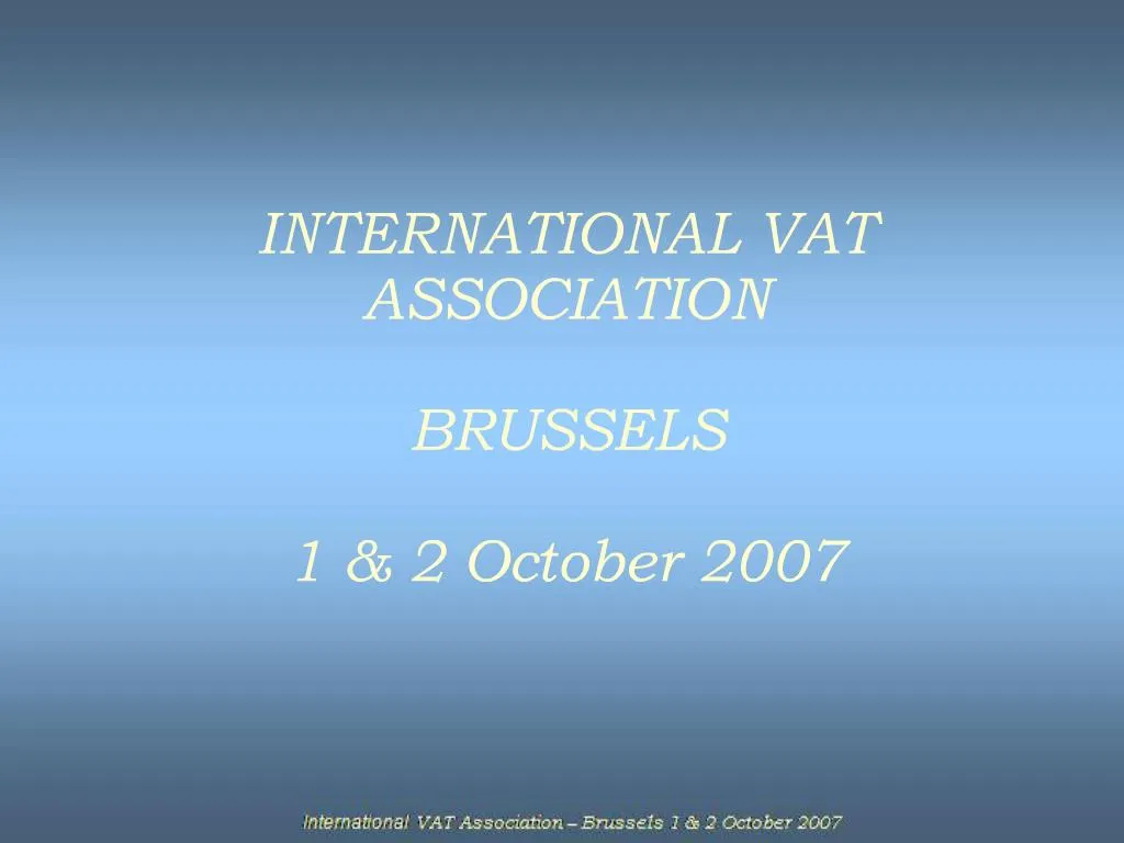 Ppt International Vat Association Brussels 1 2 October 07 Powerpoint Presentation Id