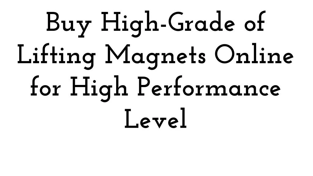buy high grade of lifting magnets online for high n.