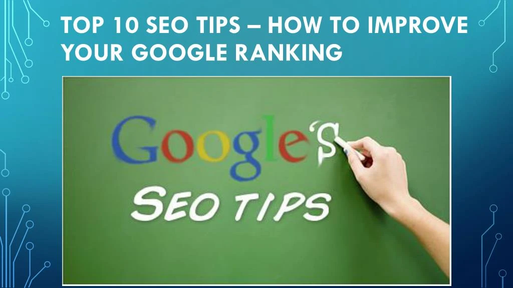 PPT - TOP 10 SEO TIPS – HOW TO IMPROVE YOUR GOOGLE RANKING PowerPoint ...