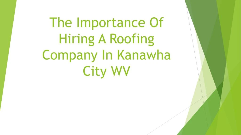 the importance of hiring a roofing company in kanawha city wv n.