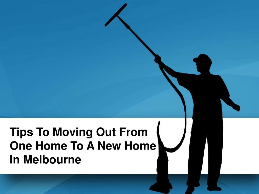 tips to moving out from one home to a new home in melbourne n.