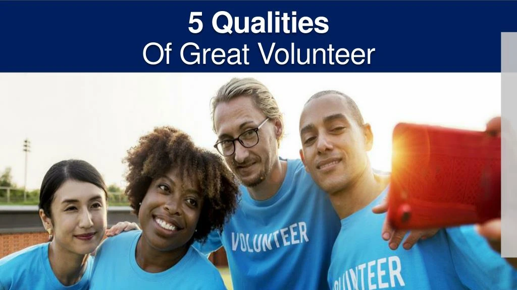 PPT - 5 Qualities Of Great Volunteer PowerPoint Presentation, free ...