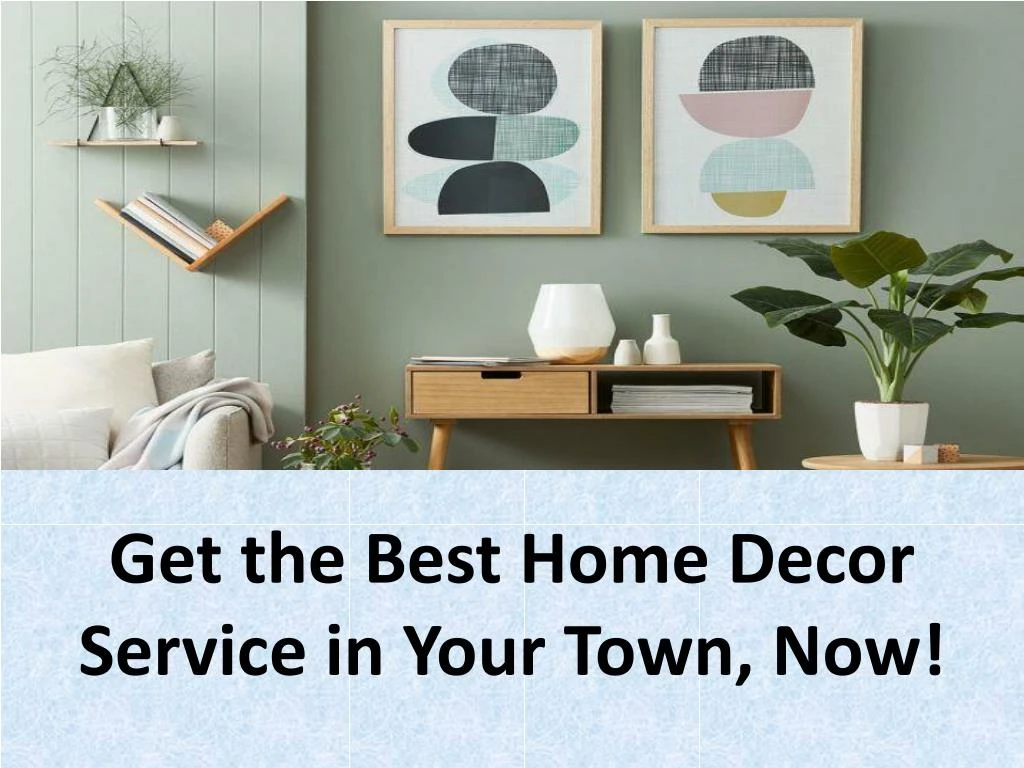 get the best home decor service in your town now n.