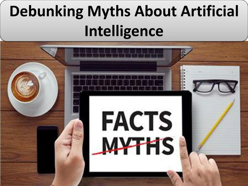 PPT - Debunking Myths About Artificial Intelligence PowerPoint ...