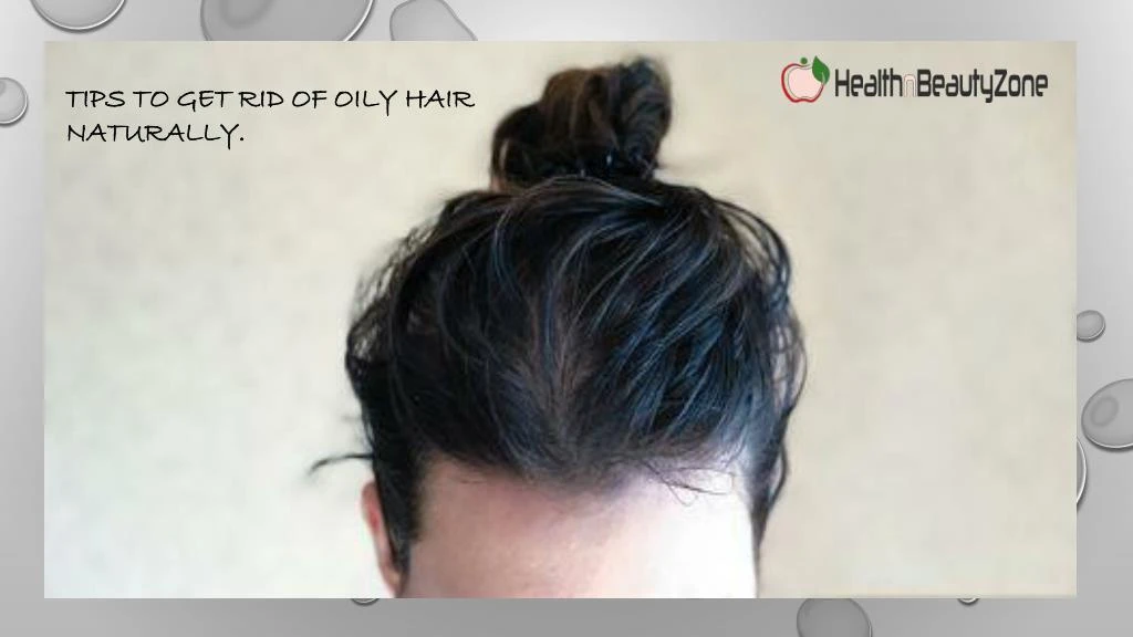 tips to get rid of oily hair naturally n.