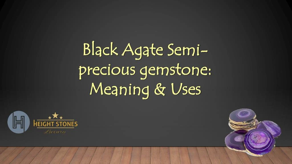 Ppt Black Agate Semi Precious Gemstone Meaning And Uses Powerpoint Presentation Id 8102683