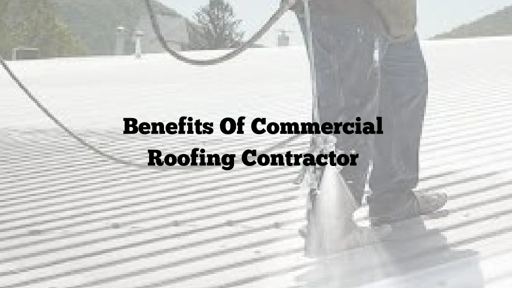 benefits of commercial roofing contractor n.