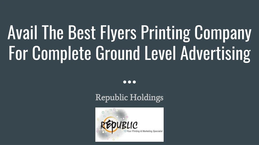 avail the best flyers printing company for complete ground level advertising n.