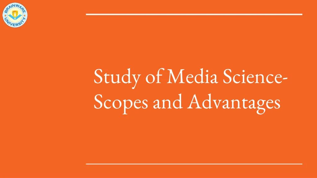 study of media science scopes and advantages n.