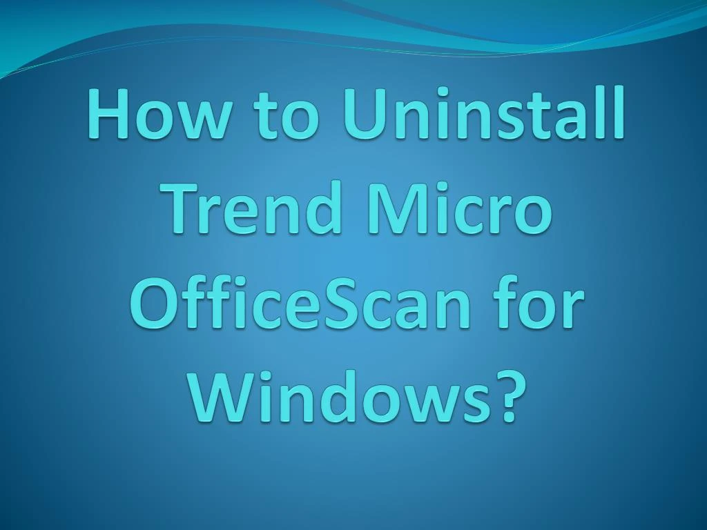 how to uninstall trend micro officescan for windows n.