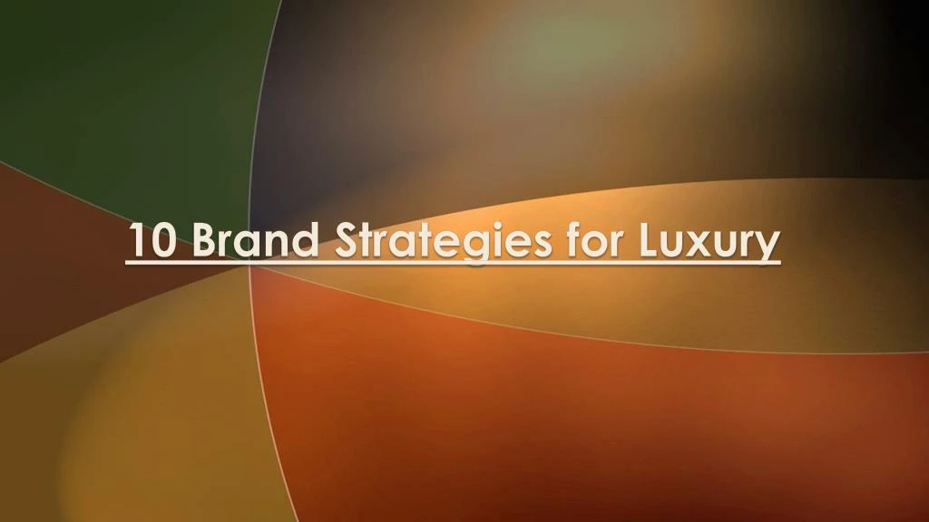 10 brand strategies for luxury n.