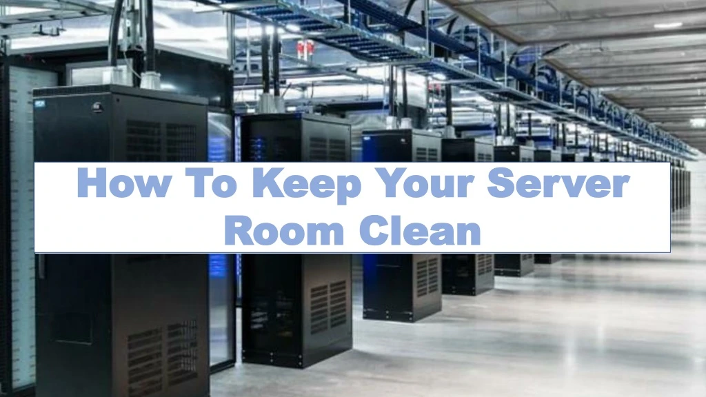 PPT How To Keep Your Server Room Clean PowerPoint Presentation, free download ID8143768