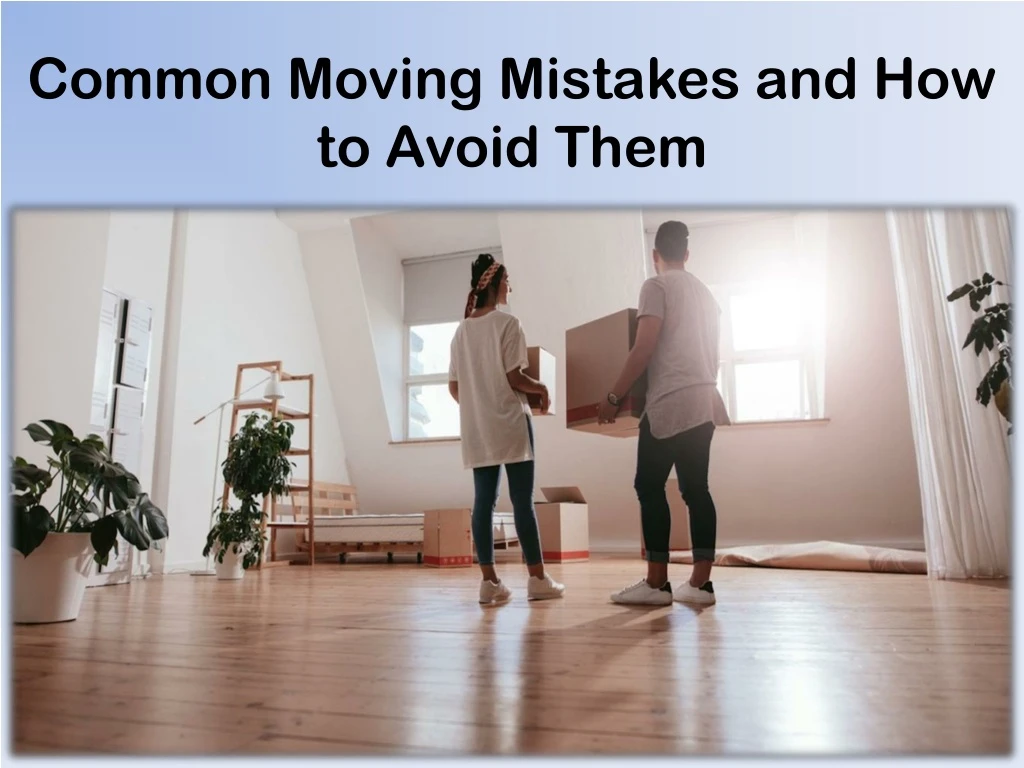 common moving mistakes and how to avoid them n.