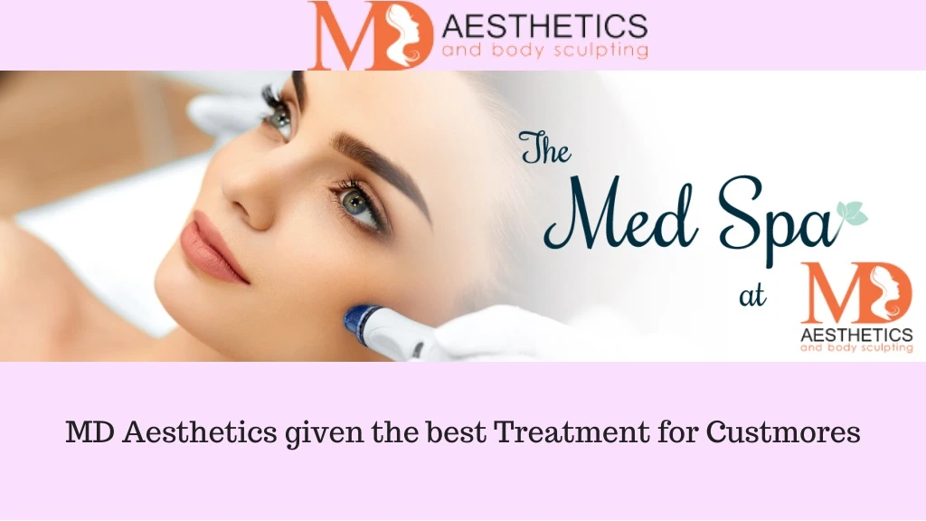 md aesthetics given the best treatment n.
