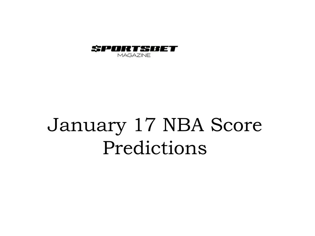 PPT January 17 NBA Score Predictions PowerPoint Presentation, free