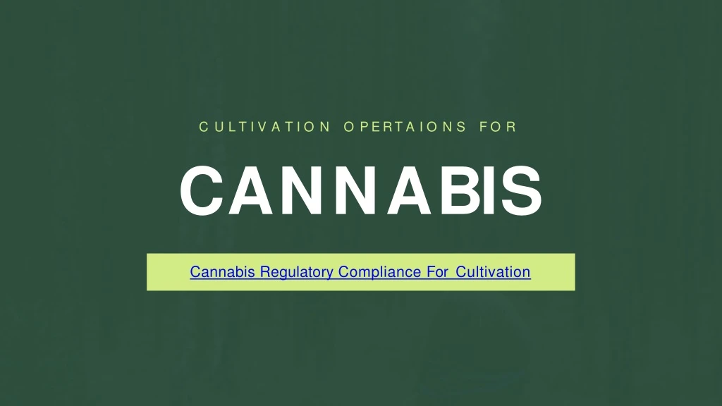 PPT - Cannabis Regulatory Compliance For Cultivation Operation | Global ...