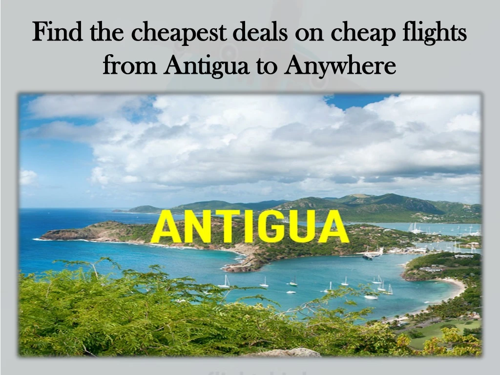 find the cheapest deals on cheap flights from antigua to anywhere n.