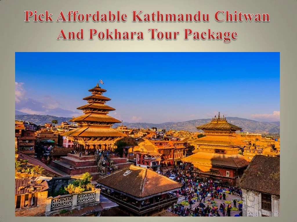 PPT - Pick Affordable Kathmandu Chitwan And Pokhara Tour Package ...