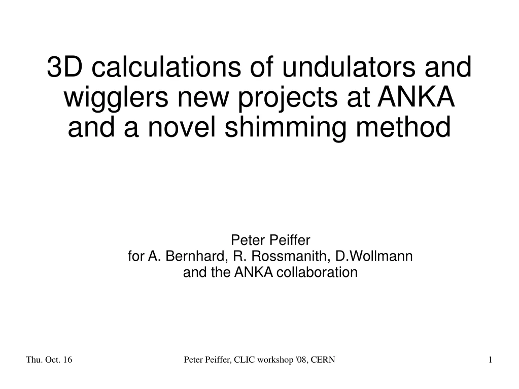 3d calculations of undulators and wigglers new projects at anka and a novel shimming method n.