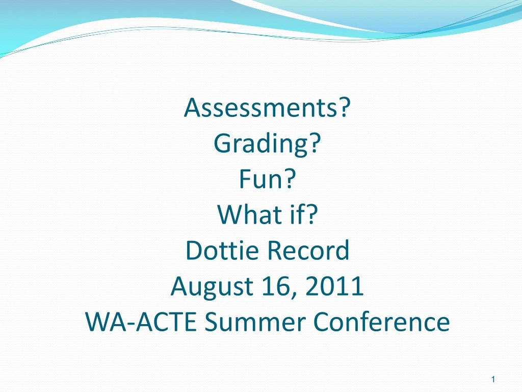 PPT Assessments? Grading? Fun? What if? Dottie Record August 16, 2011