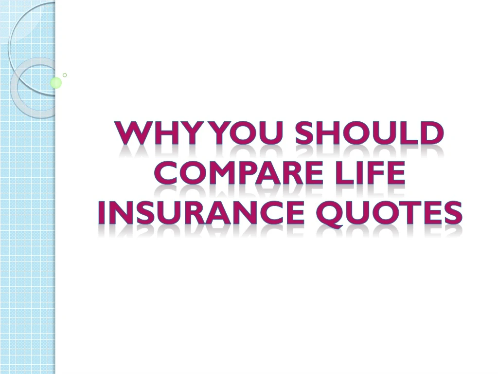 PPT - Why You Should Compare Life Insurance Quotes PowerPoint