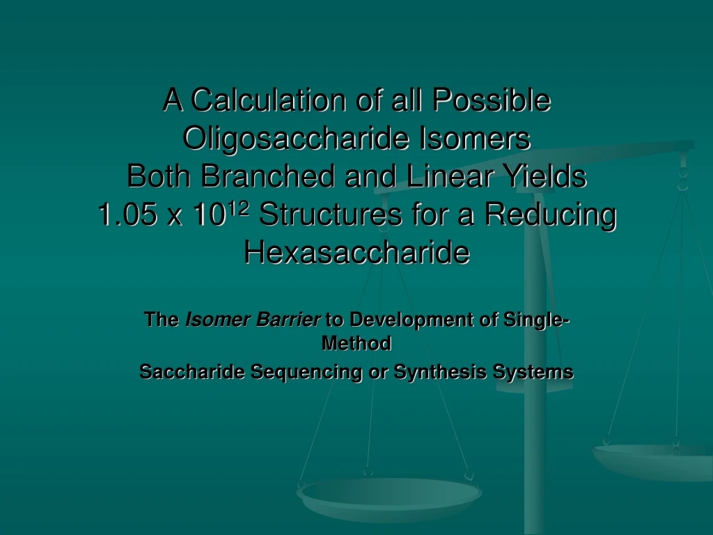 the isomer barrier to development of single method saccharide sequencing or synthesis systems n.