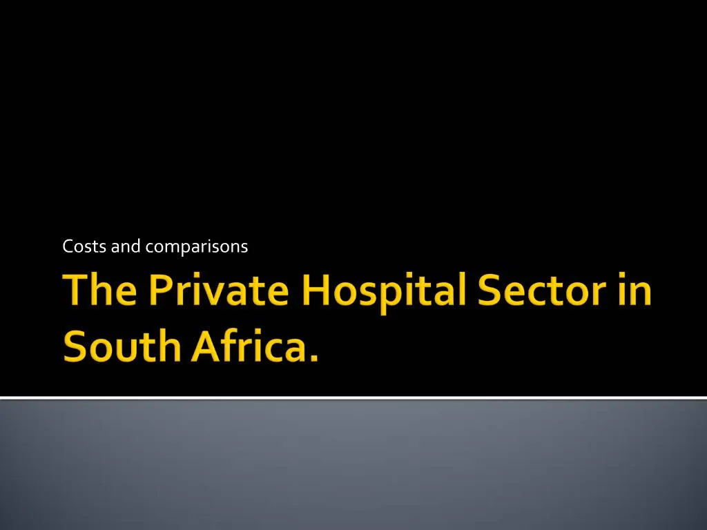 PPT - The Private Hospital Sector in South Africa. PowerPoint ...