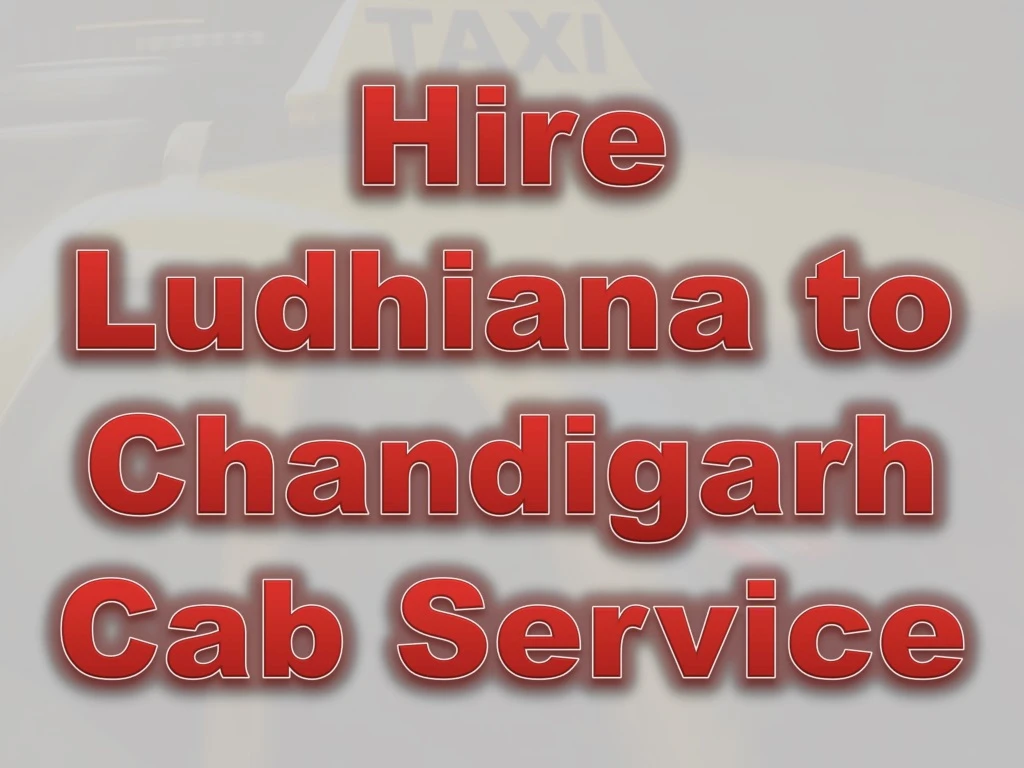 hire ludhiana to chandigarh cab service n.