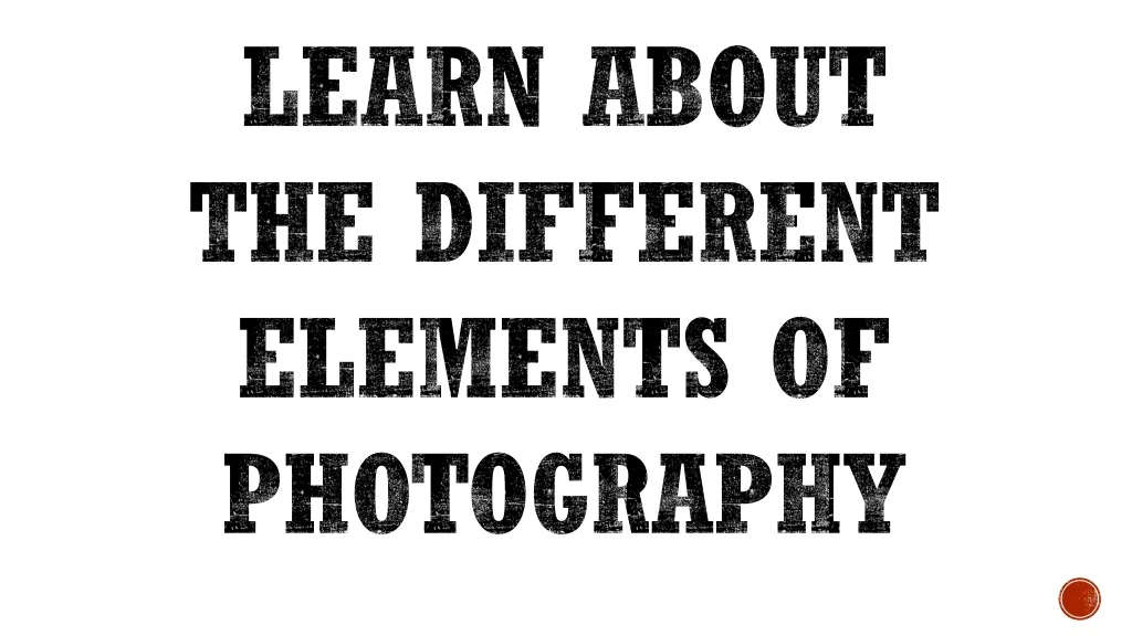 learn about the different elements of photography n.