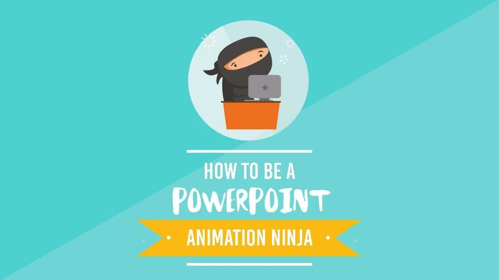 Ppt How To Be A Powerpoint Animation Ninja Powerpoint