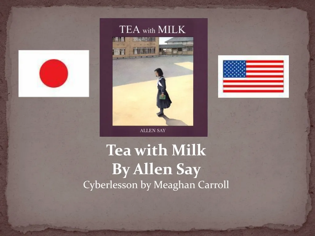 PPT - Tea with Milk By Allen Say Cyberlesson by Meaghan Carroll