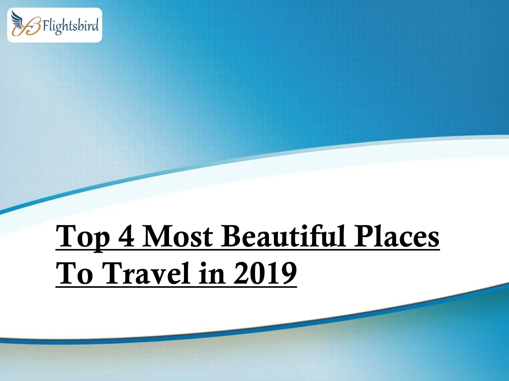 top 4 most beautiful places to travel in 2019 n.