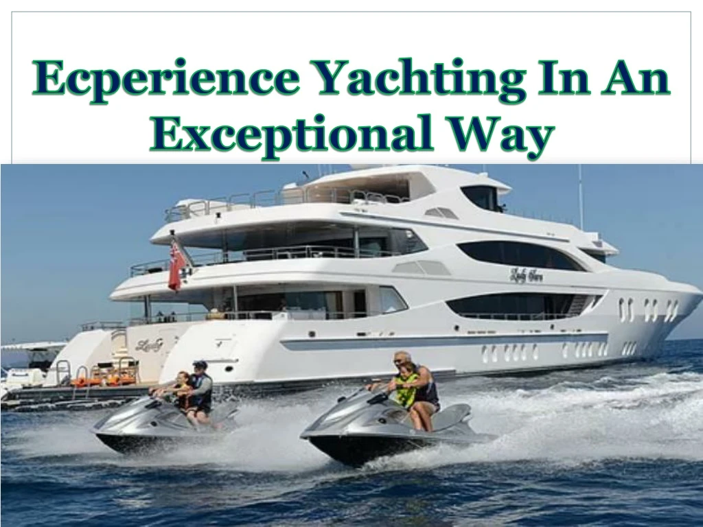 ecperience yachting in an exceptional way n.