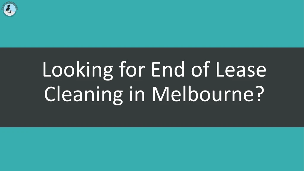 looking for end of lease cleaning in melbourne n.