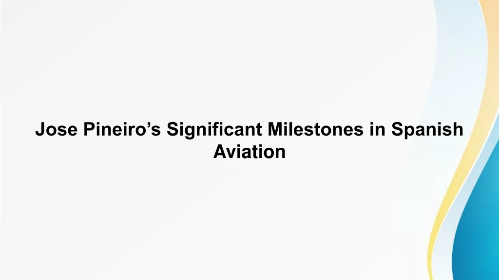 ppt-jose-pineiro-s-significant-milestones-in-spanish-aviation