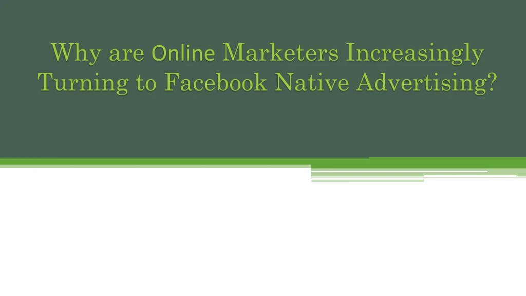 why are o nline m arketers i ncreasingly t urning to facebook native advertising n.