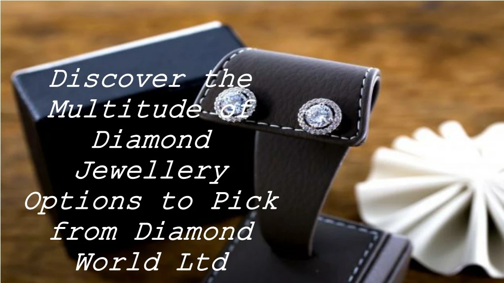 discover the multitude of diamond jewellery options to pick from diamond world ltd n.