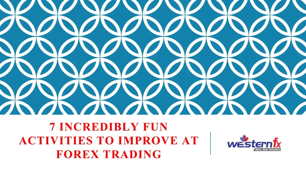 7 incredibly fun activities to improve at forex trading n.