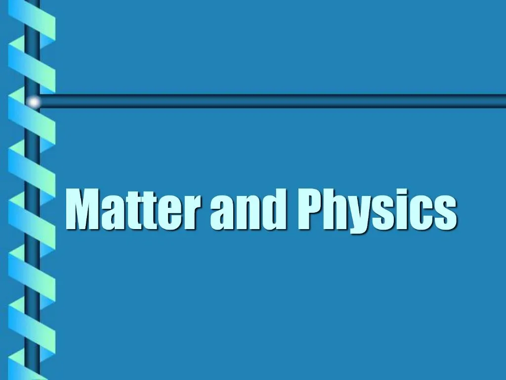 PPT - Matter And Physics PowerPoint Presentation, Free Download - ID:830421